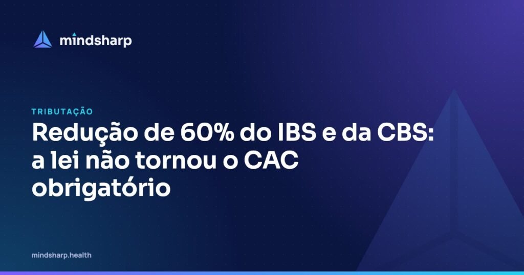 Capa do artigo: Redução de 60% do IBS e da CBS: a lei não tornou o CAC obrigatório