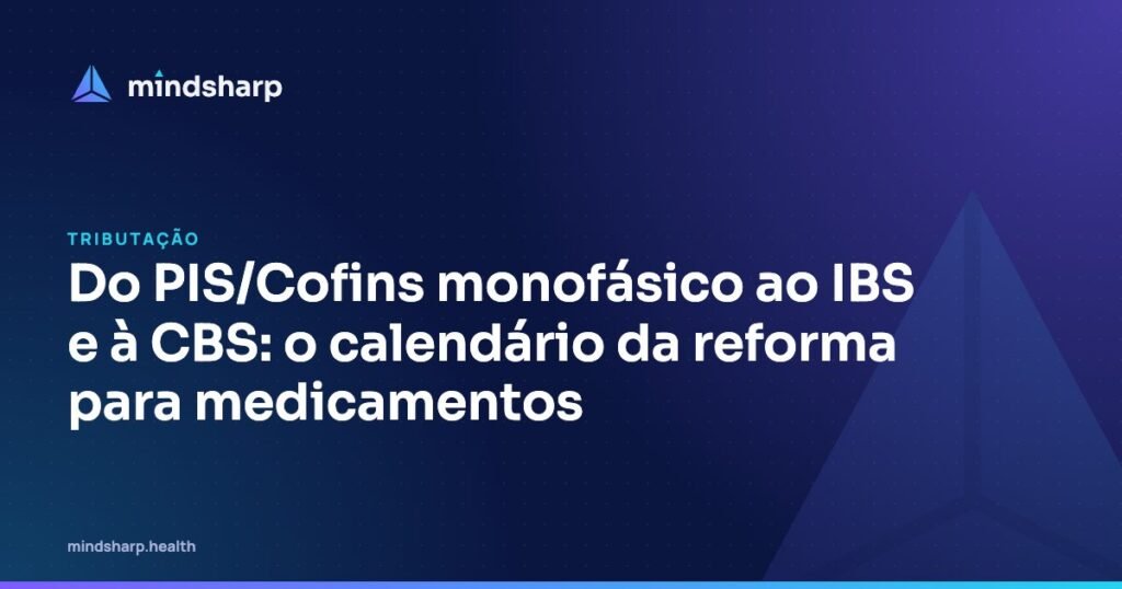Capa do artigo: Do PIS/Cofins monofásico ao IBS e à CBS: o calendário da reforma para medicamentos
